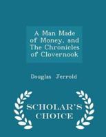A Man Made of Money, and the Chronicles of Clovernook - Scholar's Choice Edition