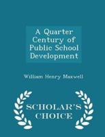 A Quarter Century of Public School Development - Scholar's Choice Edition