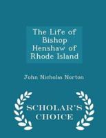 The Life of Bishop Henshaw of Rhode Island - Scholar's Choice Edition