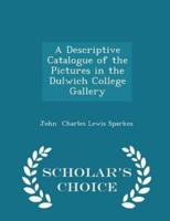 A Descriptive Catalogue of the Pictures in the Dulwich College Gallery - Scholar's Choice Edition