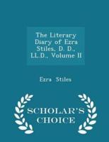 The Literary Diary of Ezra Stiles, D. D., LL.D., Volume II - Scholar's Choice Edition