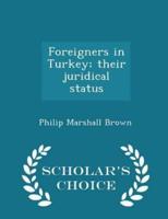Foreigners in Turkey; Their Juridical Status - Scholar's Choice Edition