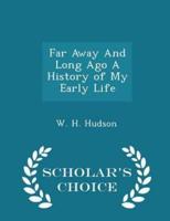 Far Away and Long Ago a History of My Early Life - Scholar's Choice Edition