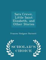 Sara Crewe, Little Saint Elizabeth, and Other Stories - Scholar's Choice Edition