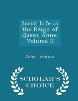 Social Life in the Reign of Queen Anne, Volume II - Scholar's Choice Edition