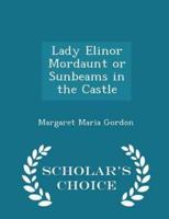 Lady Elinor Mordaunt or Sunbeams in the Castle - Scholar's Choice Edition