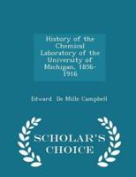 History of the Chemical Laboratory of the University of Michigan, 1856-1916 - Scholar's Choice Edition