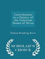 Contributions to a History of the Cistercian Houses of Devon - Scholar's Choice Edition