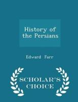 History of the Persians - Scholar's Choice Edition
