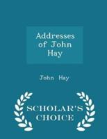 Addresses of John Hay - Scholar's Choice Edition