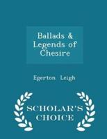 Ballads & Legends of Chesire - Scholar's Choice Edition