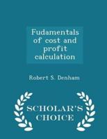 Fudamentals of Cost and Profit Calculation - Scholar's Choice Edition