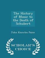 The History of Music to the Death of Schubert - Scholar's Choice Edition