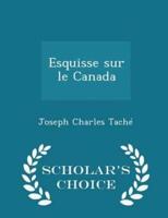 Esquisse Sur Le Canada - Scholar's Choice Edition