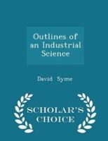 Outlines of an Industrial Science - Scholar's Choice Edition