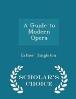 A Guide to Modern Opera - Scholar's Choice Edition