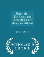 Über Den Einfluss Des Parsismus Auf Das Judentum - Scholar's Choice Edition