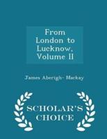 From London to Lucknow, Volume II - Scholar's Choice Edition