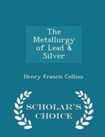 The Metallurgy of Lead & Silver - Scholar's Choice Edition