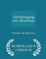Autobiographic Sketches - Scholar's Choice Edition