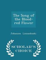 The Song of the Blood-Red Flower - Scholar's Choice Edition