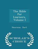 The Bible for Learners, Volume I - Scholar's Choice Edition