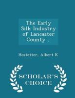 The Early Silk Industry of Lancaster County .. - Scholar's Choice Edition
