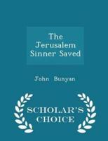 The Jerusalem Sinner Saved - Scholar's Choice Edition