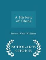 A History of China - Scholar's Choice Edition