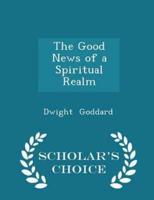 The Good News of a Spiritual Realm - Scholar's Choice Edition