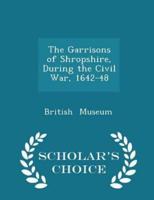 The Garrisons of Shropshire, During the Civil War, 1642-48 - Scholar's Choice Edition