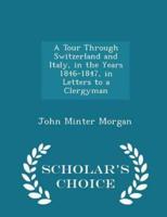 A Tour Through Switzerland and Italy, in the Years 1846-1847, in Letters to a Clergyman - Scholar's Choice Edition