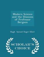 Modern Science and the Illusions of Professor Bergson - Scholar's Choice Edition