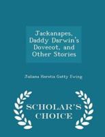 Jackanapes, Daddy Darwin's Dovecot, and Other Stories - Scholar's Choice Edition