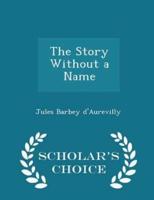 The Story Without a Name - Scholar's Choice Edition