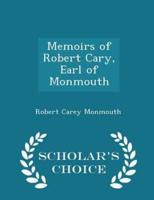 Memoirs of Robert Cary, Earl of Monmouth - Scholar's Choice Edition