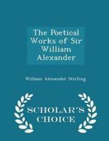 The Poetical Works of Sir William Alexander - Scholar's Choice Edition