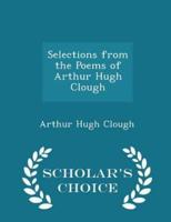 Selections from the Poems of Arthur Hugh Clough - Scholar's Choice Edition