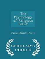 The Psychology of Religious Belief - Scholar's Choice Edition
