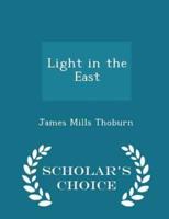 Light in the East - Scholar's Choice Edition