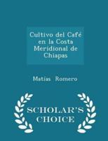 Cultivo Del Café En La Costa Meridional De Chiapas - Scholar's Choice Edition