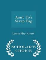 Aunt Jo's Scrap-Bag - Scholar's Choice Edition