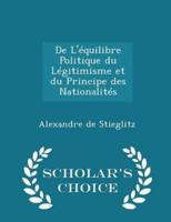 De l'Équilibre Politique Du Légitimisme Et Du Principe Des Nationalités - Scholar's Choice Edition