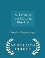 A Treatise on Courts Martial - Scholar's Choice Edition