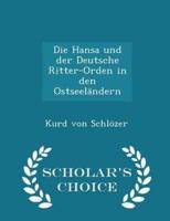 Die Hansa Und Der Deutsche Ritter-Orden in Den Ostseeländern - Scholar's Choice Edition