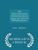 Die Elektrolytische Alkalichloridzerlegung Mit Starren Metallkathoden - Scholar's Choice Edition