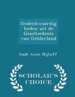 Gedenkwaardigheden Uit De Geschiedenis Van Gelderland - Scholar's Choice Edition