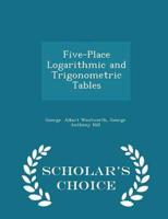 Five-Place Logarithmic and Trigonometric Tables - Scholar's Choice Edition