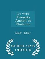 Le Vers Français Ancien Et Moderne - Scholar's Choice Edition