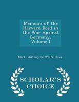 Memoirs of the Harvard Dead in the War Against Germany, Volume I - Scholar's Choice Edition